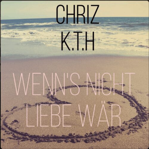 Chriz K.T.H – Wenn's nicht Liebe waer